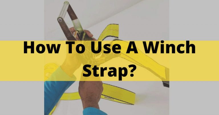 How To Use A Winch Strap? – Used Like a Pro In 2023