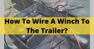 How To Wire A Winch To The Trailer
