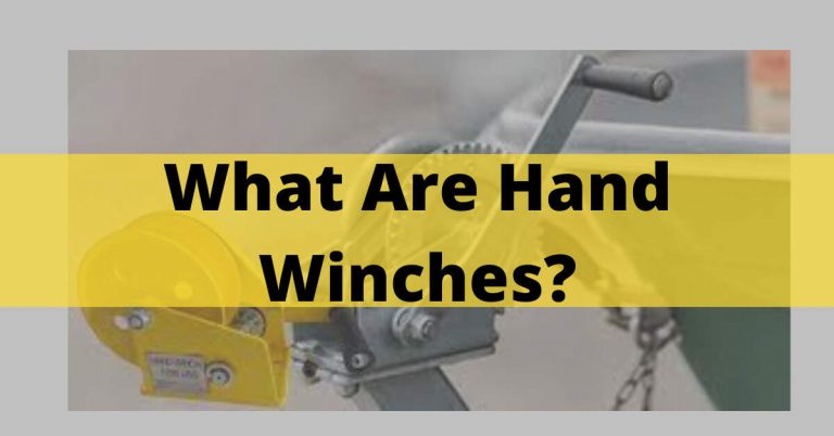 What Are Hand Winches? – Top Types & Uses In 2023