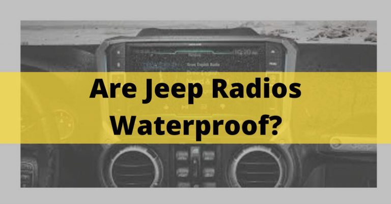 Are Jeep Radios Waterproof? Ways To Save Your Jeep Radios In 2023