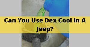 Can You Use Dex Cool In A Jeep