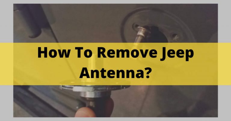 How To Remove Jeep Antenna