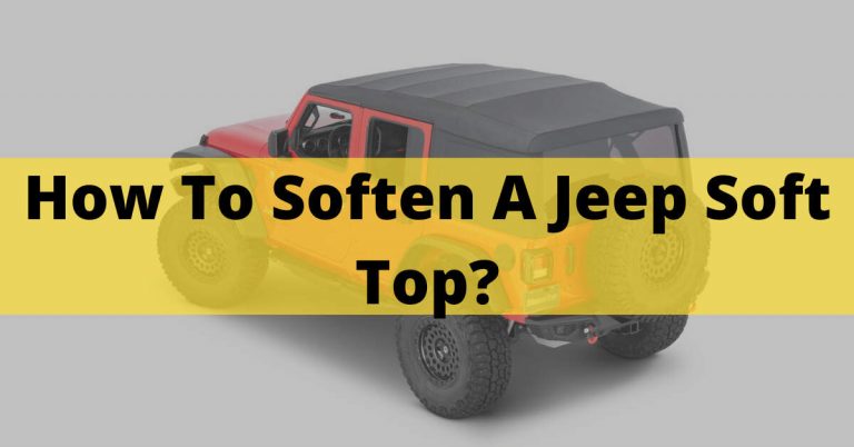 How To Soften A Jeep Soft Top