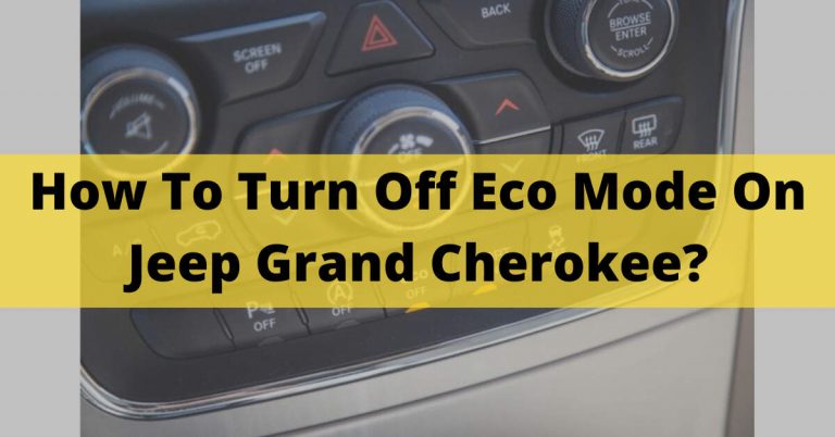 How To Turn Off Eco Mode On Jeep Grand Cherokee? Eco Mode Problems In 2023