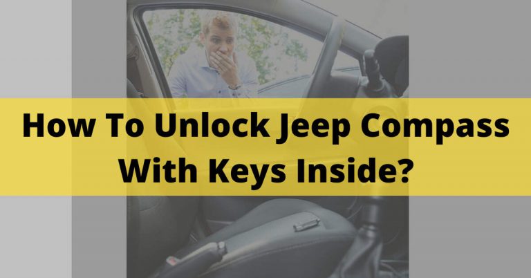 How To Unlock Jeep Compass With Keys Inside? Different Ways In 2022