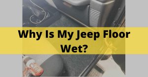 Why Is My Jeep Floor Wet