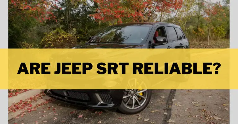 Are Jeep SRT Reliable? – The Real Truth In 2023