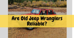 Are Old Jeep Wranglers Reliable