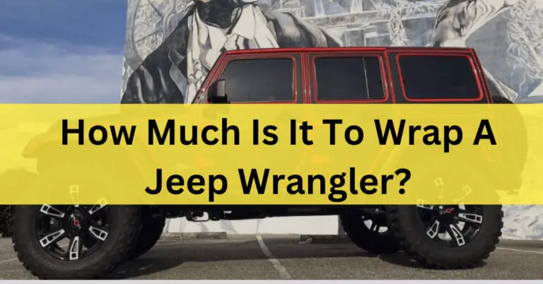 How Much Is It To Wrap A Jeep Wrangler? Read Before Buy In 2023