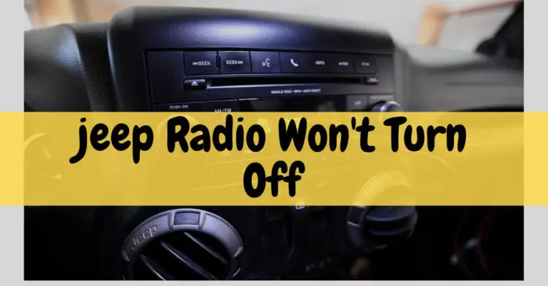 Jeep Radio Won’t Turn Off [How To Solve This In 2023]
