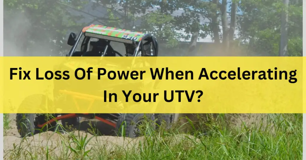 Fix Loss Of Power When Accelerating In Your UTV