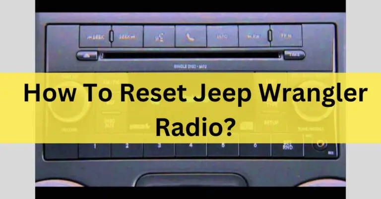 How To Reset Jeep Wrangler Radio? – (Detailed Guide In 2023)