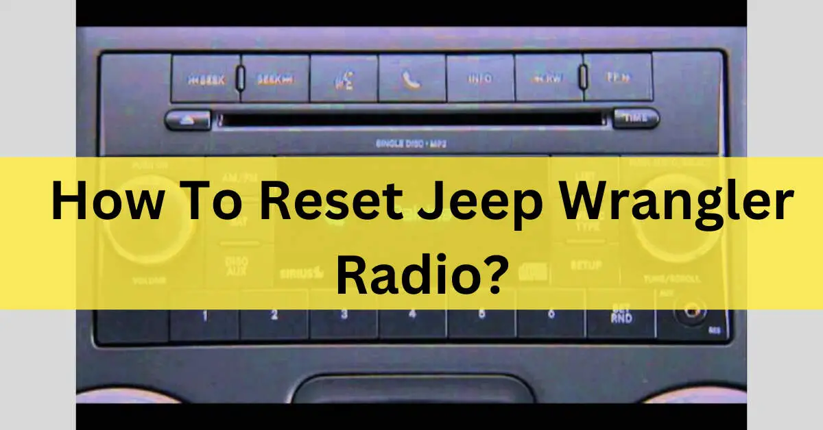 How To Reset Jeep Wrangler Radio? - (Detailed Guide In 2023)