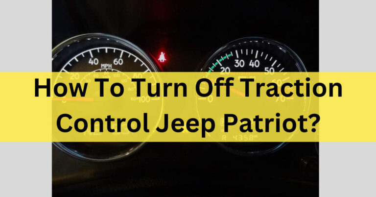 How To Turn Off Traction Control Jeep Patriot?[2023]