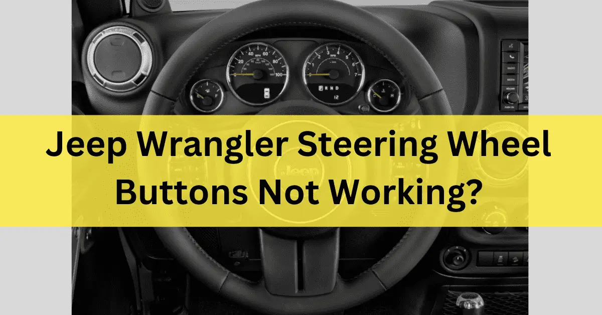 Jeep Wrangler Steering Wheel Buttons Not Working? Fix Your Buttons In 2023