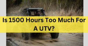Is 1500 Hours Too Much for a UTV