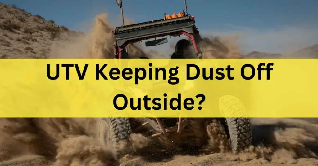 UTV Keeping dust off outside