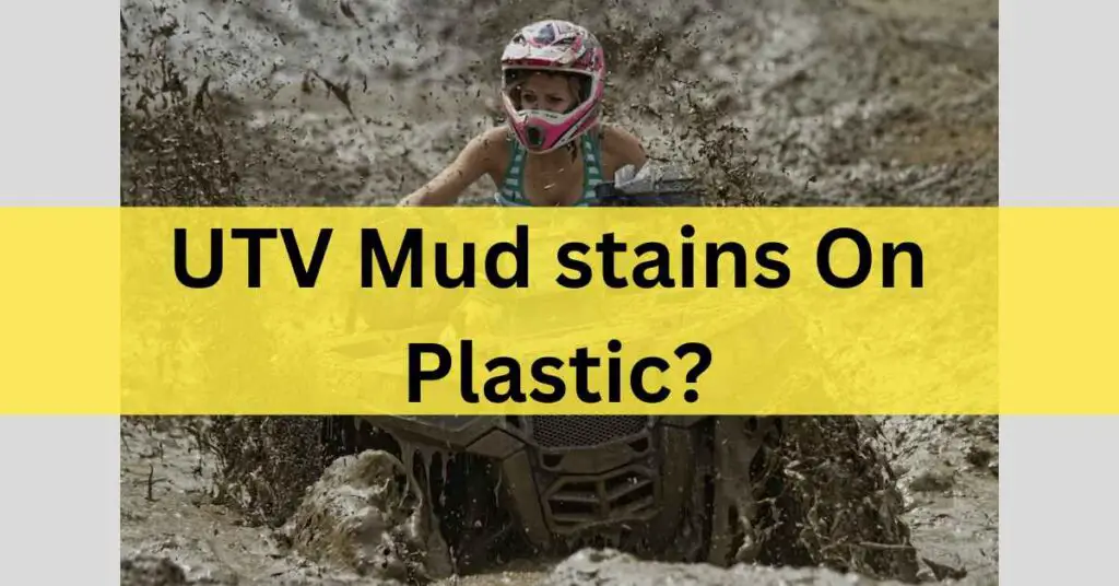 UTV Mud stains on plastic