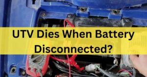 UTV dies when battery disconnected