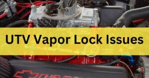 UTV vapor lock issues