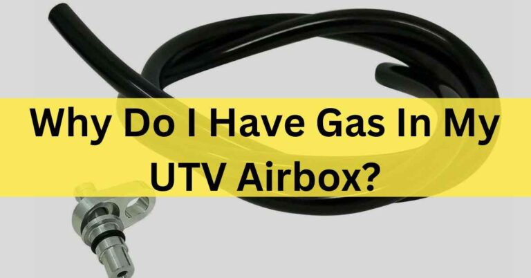 Why do I have gas in my UTV airbox
