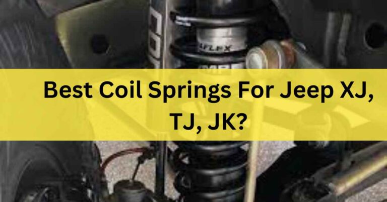 Best Coil Springs for Jeep XJ, TJ, JK –  Top 7 Reviews In 2023
