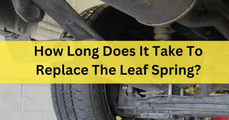 How long does it take to replace the leaf spring? Factors In 2023