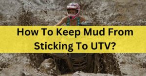 How to keep mud from sticking to UTV