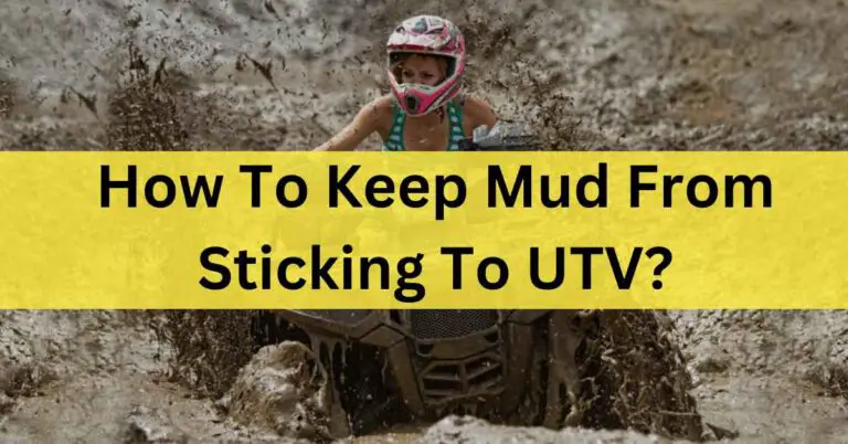 How to keep mud from sticking to UTV? –  effective Tips In 2023