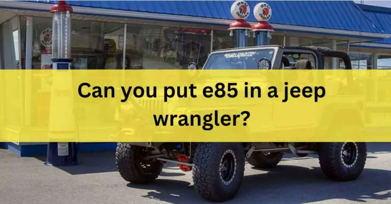 Can you put e85 in a jeep wrangler? Real Truth In 2023