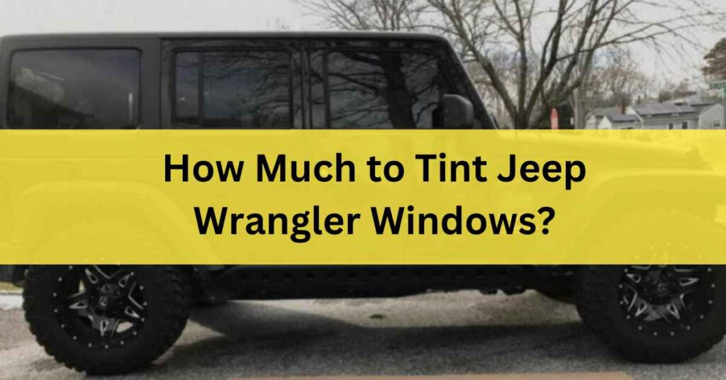 How Much to Tint Jeep Wrangler Windows