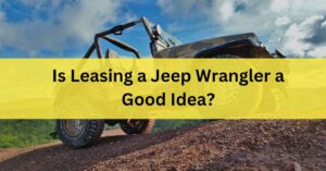 Is Leasing a Jeep Wrangler a Good Idea