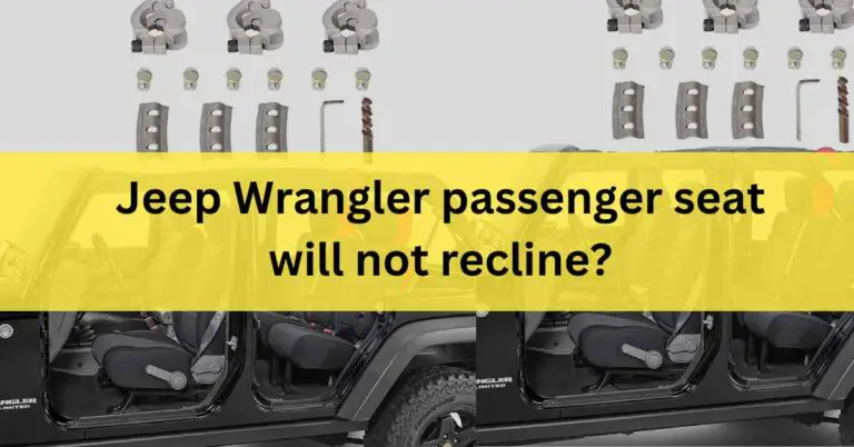 Jeep Wrangler passenger seat will not recline [How to solve]
