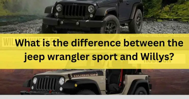 What is the difference between the jeep wrangler sport and Willys?