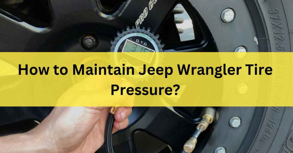 How to Maintain Jeep Wrangler Tire Pressure