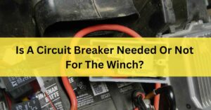 Is A Circuit Breaker Needed Or Not For The Winch